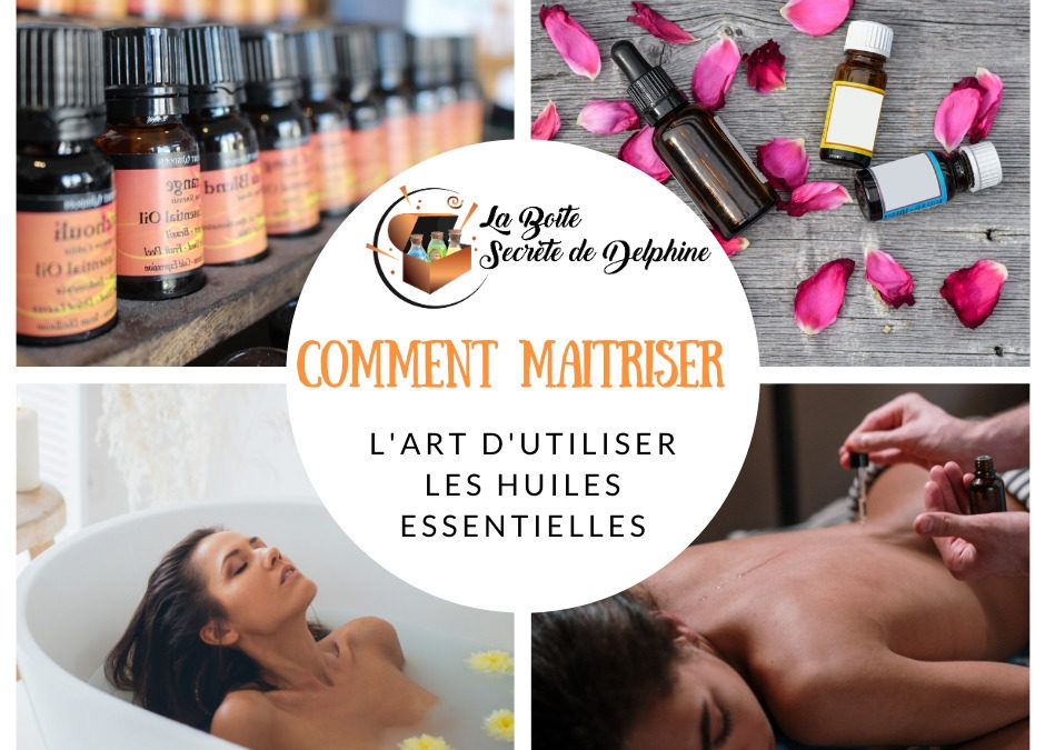 Comment passer maitre dans l’art d’utiliser les Huiles Essentielles