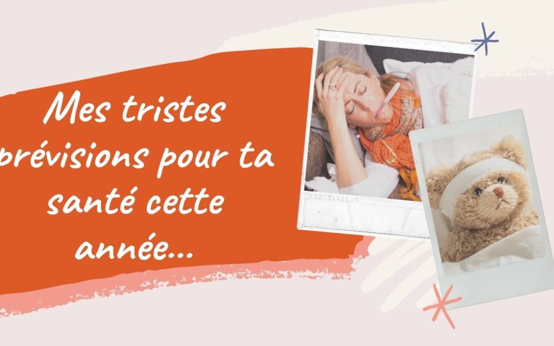 Mes tristes prévisions pour ta santé cette année…